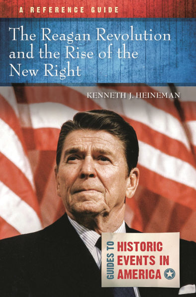 the Reagan Revolution and Rise of New Right: A Reference Guide