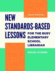 Title: New Standards-Based Lessons for the Busy Elementary School Librarian: Social Studies, Author: Joyce Keeling