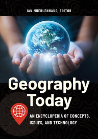 Title: Geography Today: An Encyclopedia of Concepts, Issues, and Technology, Author: Ian Muehlenhaus