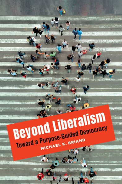 Beyond Liberalism: Toward a Purpose-Guided Democracy