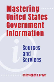 German ebook free download Mastering United States Government Information: Sources and Services DJVU PDF CHM 9781440872501 in English