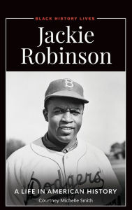 Title: Jackie Robinson: A Life in American History, Author: Courtney Michelle Smith