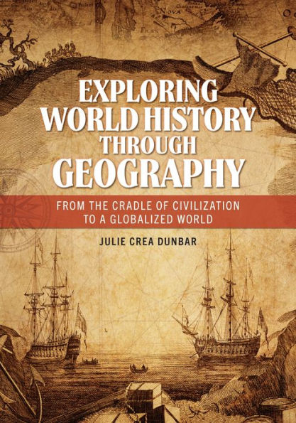 Exploring World History through Geography: From the Cradle of Civilization to a Globalized