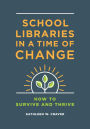 School Libraries in a Time of Change: How to Survive and Thrive