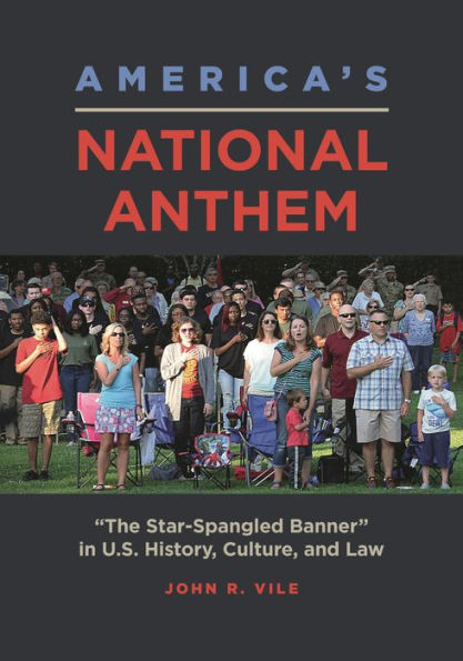 America's National Anthem: "The Star-Spangled Banner" U.S. History, Culture, and Law