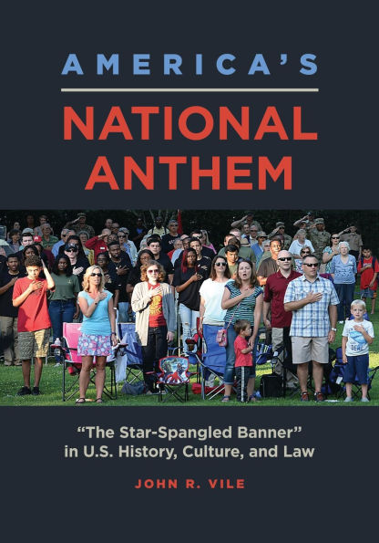America's National Anthem: "The Star-Spangled Banner" U.S. History, Culture, and Law