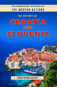 Title: The History of Croatia and Slovenia, Author: Christopher Deliso