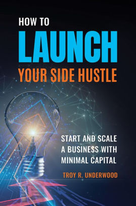 How to Launch Your Side Hustle: Start and Scale a Business with Minimal Capital