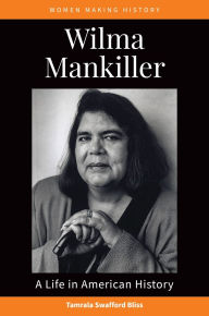 Title: Wilma Mankiller: A Life in American History, Author: Tamrala Swafford Bliss