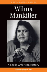 Title: Wilma Mankiller: A Life in American History, Author: Tamrala Swafford Bliss Ph.D.