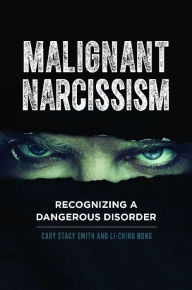 Title: Malignant Narcissism: Recognizing a Dangerous Disorder, Author: Cary Stacy Smith