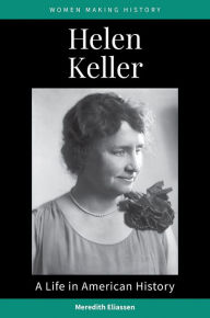 Title: Helen Keller: A Life in American History, Author: Meredith Eliassen
