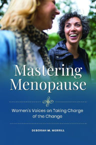Title: Mastering Menopause: Women's Voices on Taking Charge of the Change, Author: Deborah M. Merrill