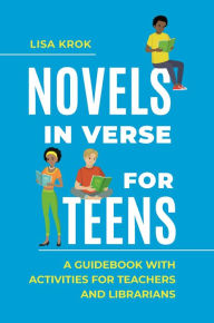 Title: Novels in Verse for Teens: A Guidebook with Activities for Teachers and Librarians, Author: Lisa Krok