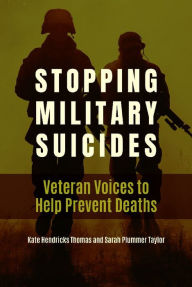 Title: Stopping Military Suicides: Veteran Voices to Help Prevent Deaths, Author: Kate Hendricks Thomas