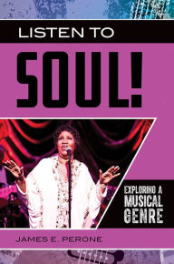 Title: Listen to Soul! Exploring a Musical Genre, Author: James E. Perone
