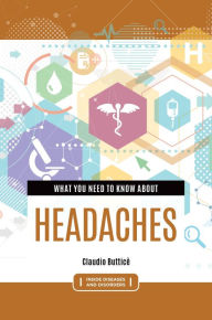 Title: What You Need to Know about Headaches, Author: Claudio Butticè