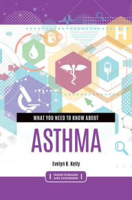 Title: What You Need to Know about Asthma, Author: Evelyn B. Kelly