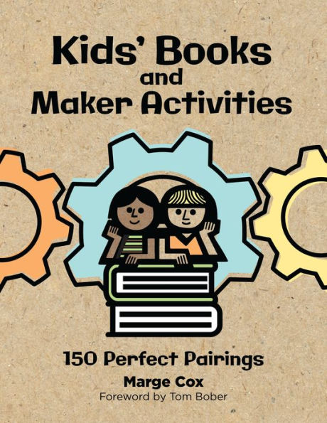 Kids' Books and Maker Activities: 150 Perfect Pairings