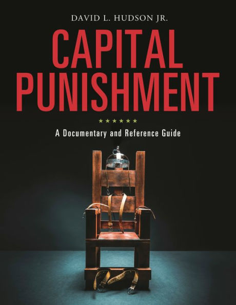 Capital Punishment: A Documentary and Reference Guide