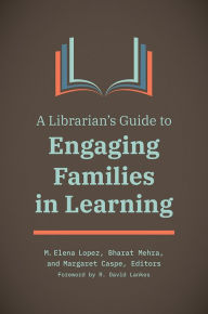 Title: A Librarian's Guide to Engaging Families in Learning, Author: M. Elena Lopez