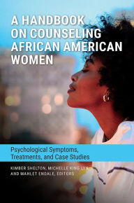 Title: A Handbook on Counseling African American Women: Psychological Symptoms, Treatments, and Case Studies, Author: Kimber Shelton