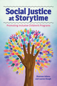 Title: Social Justice at Storytime: Promoting Inclusive Children's Programs, Author: Shannon Adams