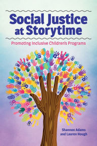 Title: Social Justice at Storytime: Promoting Inclusive Children's Programs, Author: Shannon Adams