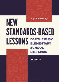 Title: New Standards-Based Lessons for the Busy Elementary School Librarian: Science, Author: Joyce Keeling