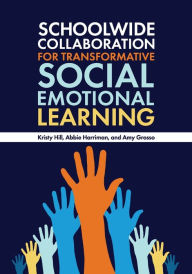 Title: Schoolwide Collaboration for Transformative Social Emotional Learning, Author: Kristy Hill