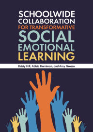 Title: Schoolwide Collaboration for Transformative Social Emotional Learning, Author: Kristy Hill