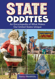 Title: State Oddities: An Encyclopedia of What Makes Our United States Unique, Author: Nancy Hendricks