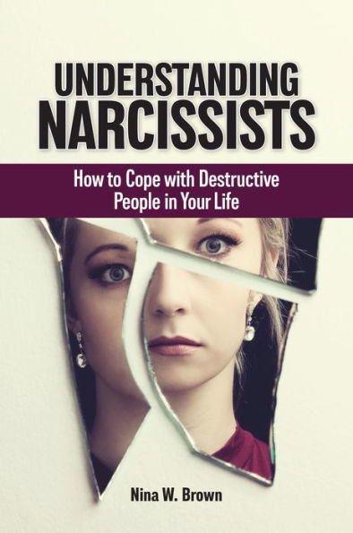 Understanding Narcissists: How to Cope with Destructive People Your Life