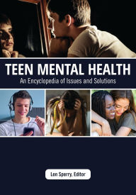 Title: Teen Mental Health: An Encyclopedia of Issues and Solutions, Author: Len Sperry