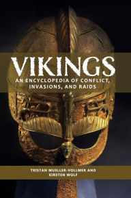 Title: Vikings: An Encyclopedia of Conflict, Invasions, and Raids, Author: Tristan Mueller-Vollmer