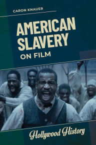 Title: American Slavery on Film, Author: Caron Knauer