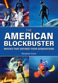 Title: The American Blockbuster: Movies That Defined Their Generations, Author: Benjamin Crace