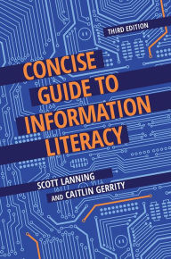 Title: Concise Guide to Information Literacy, 3rd Edition, Author: Scott Lanning