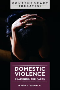 Title: Domestic Violence: Examining the Facts, Author: Wendy C. Regoeczi