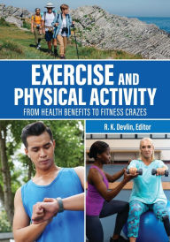 Title: Exercise and Physical Activity: From Health Benefits to Fitness Crazes, Author: R. K. Devlin