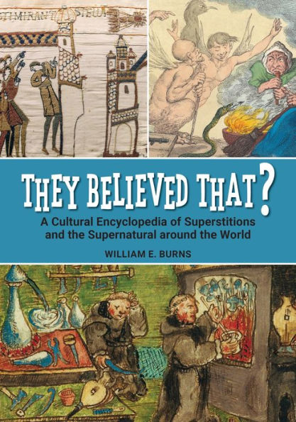 They Believed That?: A Cultural Encyclopedia of Superstitions and the Supernatural around World