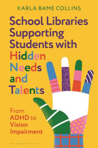 Download books from isbn School Libraries Supporting Students with Hidden Needs and Talents: From ADHD to Vision Impairment by Karla Bame Collins