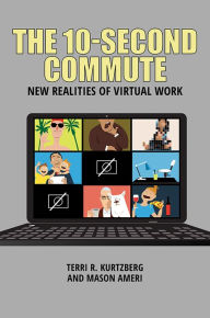 Title: The 10-Second Commute: New Realities of Virtual Work, Author: Terri R. Kurtzberg