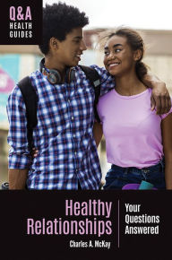 Title: Healthy Relationships: Your Questions Answered, Author: Charles A. McKay