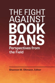 Title: The Fight against Book Bans: Perspectives from the Field, Author: Shannon M. Oltmann