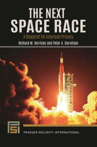 Title: The Next Space Race: A Blueprint for American Primacy, Author: Richard M. Harrison