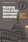 Mastering United States Government Information: Sources and Services