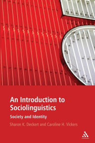 Title: An Introduction to Sociolinguistics: Society and Identity / Edition 1, Author: Sharon K. Deckert