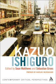 Title: Kazuo Ishiguro: Contemporary Critical Perspectives, Author: Sean Matthews