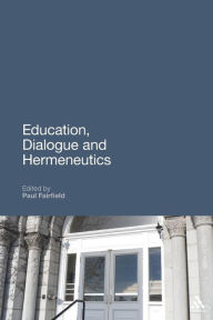 Title: Education, Dialogue and Hermeneutics, Author: Paul Fairfield